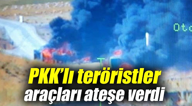 PKK’lı teröristler araçları ateşe verdi