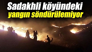 Sadakhli köyündeki yangın söndürülemiyor