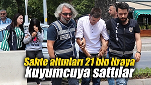 Sahte altınları 21 bin liraya kuyumcuya sattılar