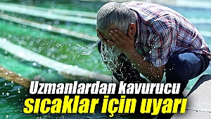 Uzmanlardan kavurucu sıcaklar için uyarı