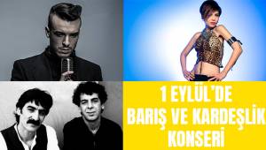 1 EYLÜL'DE BARIŞ VE KARDEŞLİK KONSERİ