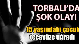 15 yaşındaki ÇOCUK, tecavüze uğramış