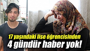17 yaşındaki lise öğrencisinden 4 gündür haber yok!