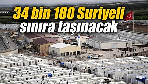 34 bin 180 Suriyeli sınıra taşınacak