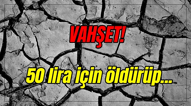 50 lira için öldürüp gömüp üzerini fayans dizdi...