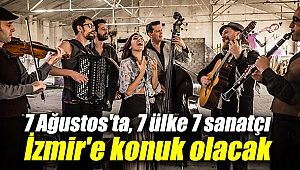7 Ağustos'ta, 7 ülke 7 sanatçı İzmir'e konuk olacak