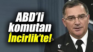 ABD’li komutan İncirlik Üssü'nde!
