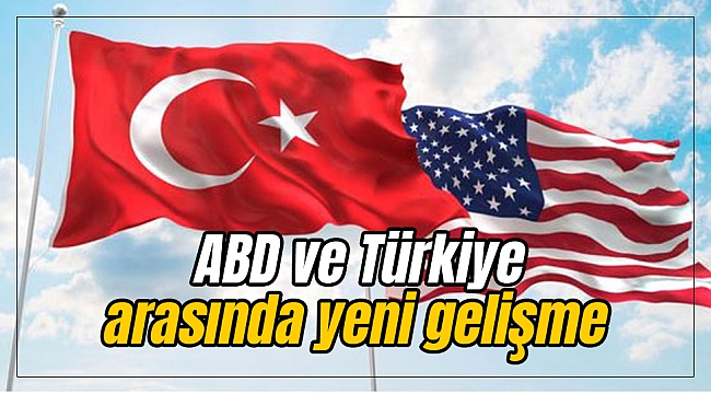 ABD ve Türkiye arasında yeni gelişme