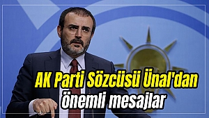 AK Parti Sözcüsü Ünal'dan önemli mesajlar