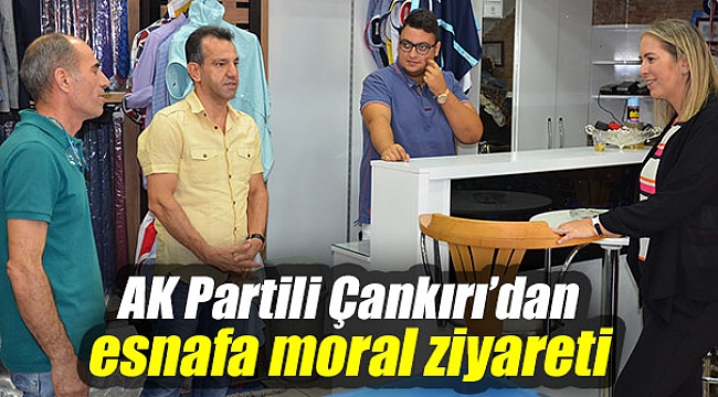 AK Partili Çankırı’dan esnafa moral ziyareti
