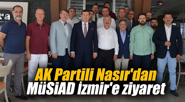 AK Partili Nasır'dan MÜSİAD İzmir'e ziyaret