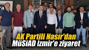 AK Partili Nasır'dan MÜSİAD İzmir'e ziyaret