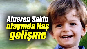 Alperen Sakin olayında flaş gelişme