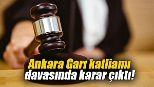 Ankara Garı katliamı davasında karar çıktı!