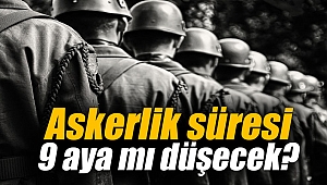 Askerlik süresi 9 aya mı düşecek?