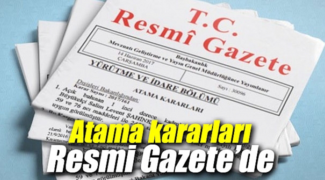 Atama kararları Resmi Gazete’de yayımlandı