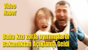 Baba kızı zorla ayırmışlardı: Bakanlıktan Açıklama Geldi