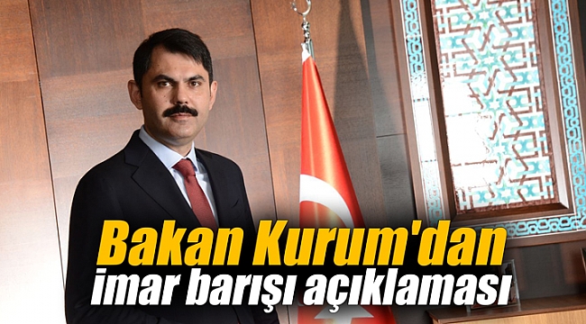 Bakan Kurum'dan imar barışı açıklaması