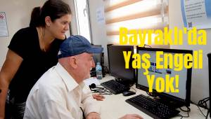 Bayraklı'da Yaş Engeli Yok!