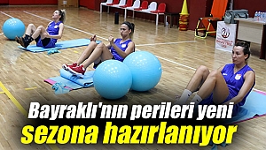 Bayraklı'nın perileri yeni sezon hazırlığında
