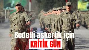 Bedelli askerlik için kritik gün
