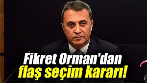 Beşiktaş Başkanı Orman'dan flaş seçim kararı!