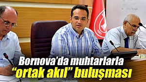 Bornova’da muhtarlarla “ortak akıl” buluşması