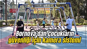 Bornova’dan çocukların güvenliği için kamera sistemi