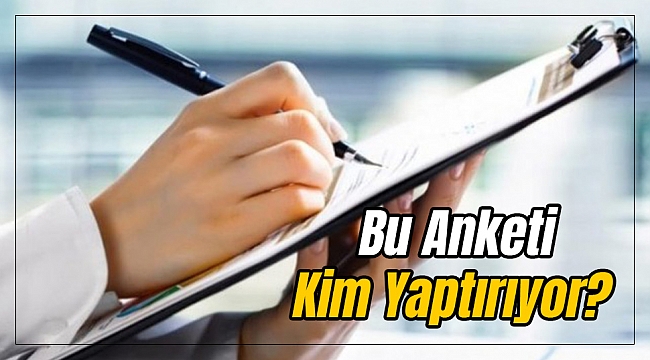 Bu Anketi Kim Yaptırıyor?