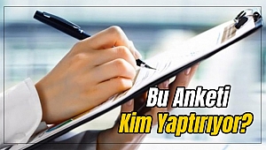 Bu Anketi Kim Yaptırıyor?