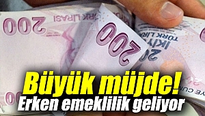 Büyük müjde! Erken emeklilik geliyor
