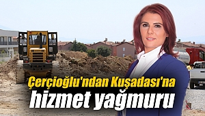 Çerçioğlu'ndan Kuşadası'na hizmet yağmuru