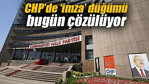 CHP’de ‘imza’ düğümü bugün çözülüyor