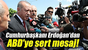 Cumhurbaşkanı Erdoğan'dan ABD'ye sert mesaj!