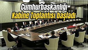 Cumhurbaşkanlığı Kabine Toplantısı başladı