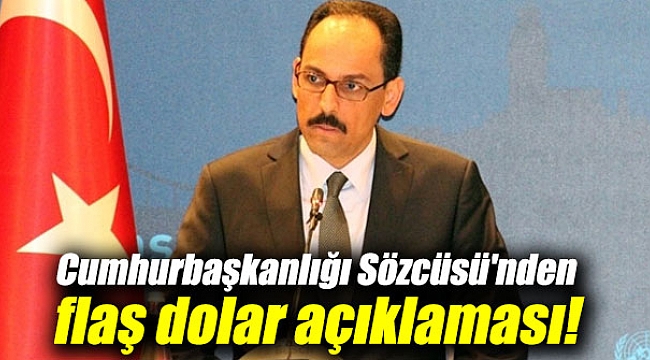 Cumhurbaşkanlığı Sözcüsü'nden flaş dolar açıklaması!