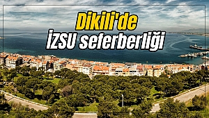 Dikili'de İZSU seferberliği