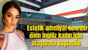  Estetik ameliyat sonrası ölen İngiliz kadın için araştırma başlatıldı
