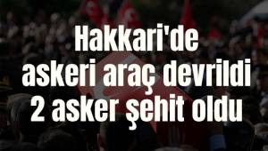 Hakkari'de askeri araç devrildi: 2 asker şehit oldu