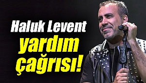 Haluk Levent yardım çağrısı!