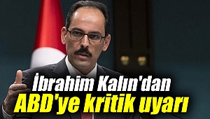 İbrahim Kalın'dan ABD'ye kritik uyarı
