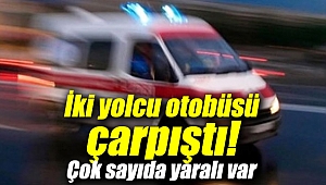 İki yolcu otobüsü çarpıştı: Çok sayıda yaralı var