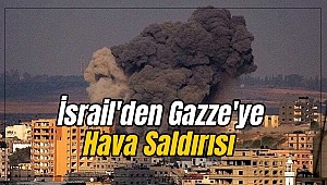 İsrail'den Gazze'ye Hava Saldırısı