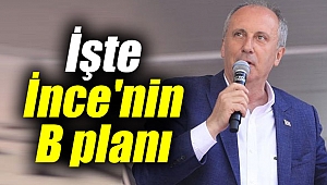 İşte Muharrem İnce'nin B planı