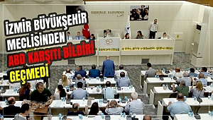 İZMİR BÜYÜKŞEHİR MECLİSİ’NDEN ABD KARŞITI BİLDİRİ ÇIKMADI!