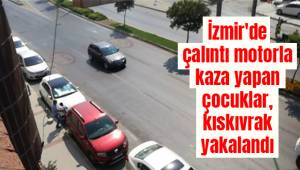 İzmir'de çalıntı motorla kaza yapan çocuklar, kıskıvrak yakalandı