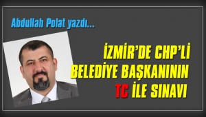 İzmir’de CHP’li Belediye Başkanının