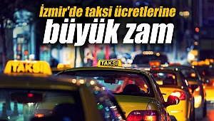 İzmir'de taksi ücretlerine büyük zam