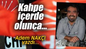 Kahpe içerde olunca...