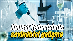 Kanser tedavisinde sevindirici gelişme